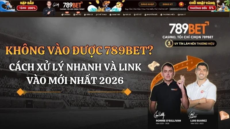 Không vào được 789bet? Cách xử lý nhanh và link vào mới nhất 2026 Không vào được 789bet? Cách xử lý nhanh và link vào mới nhất 2026
